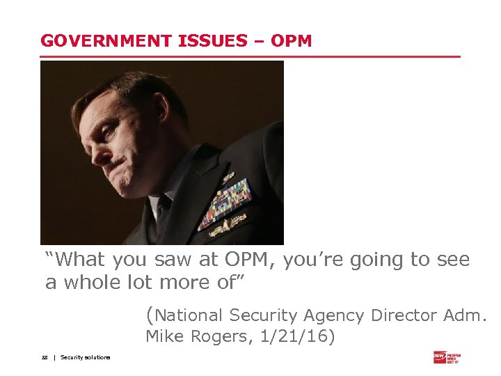 GOVERNMENT ISSUES – OPM “What you saw at OPM, you’re going to see a