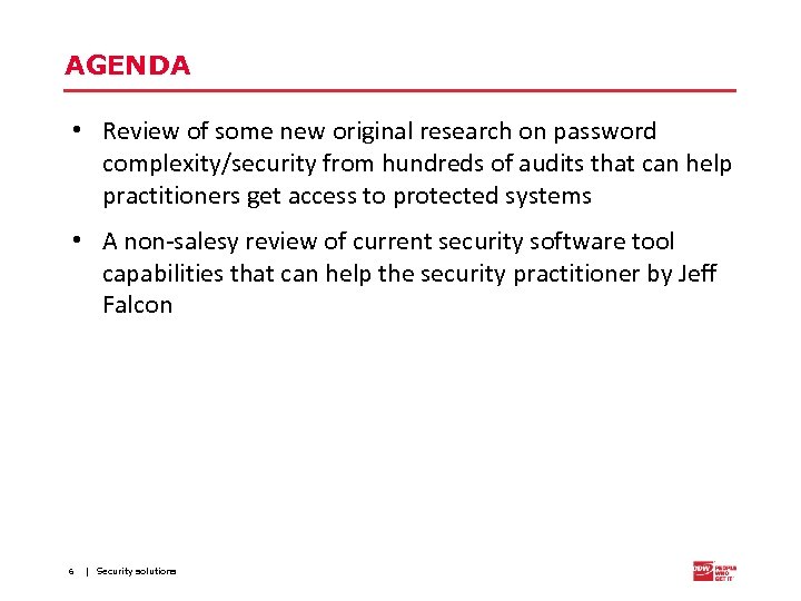 AGENDA • Review of some new original research on password complexity/security from hundreds of