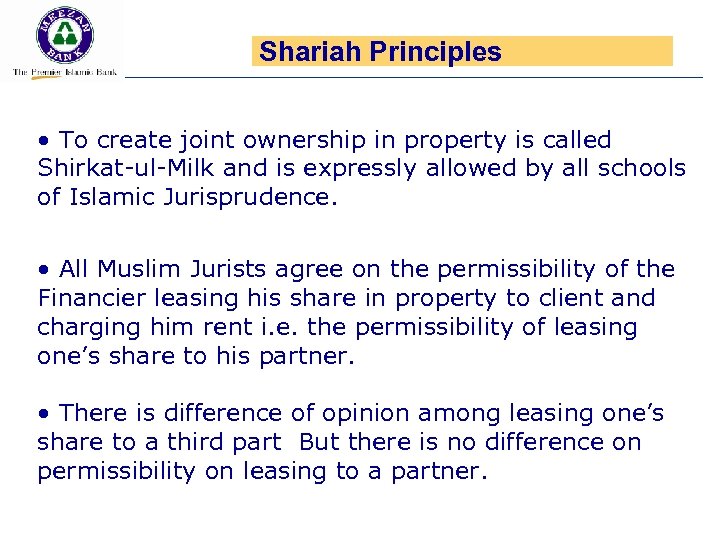 Shariah Principles • To create joint ownership in property is called Shirkat-ul-Milk and is