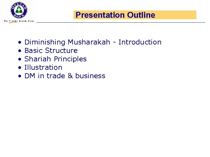 Presentation Outline • • • Diminishing Musharakah - Introduction Basic Structure Shariah Principles Illustration