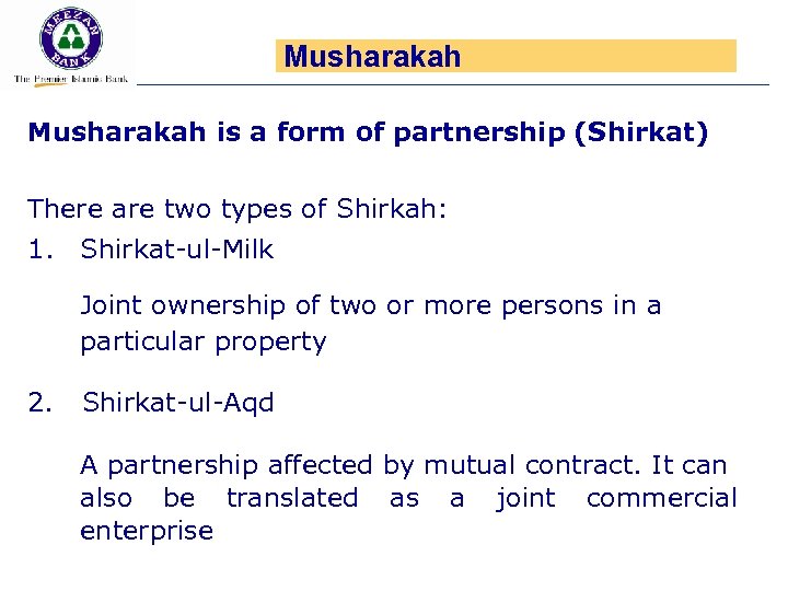 Musharakah is a form of partnership (Shirkat) There are two types of Shirkah: 1.