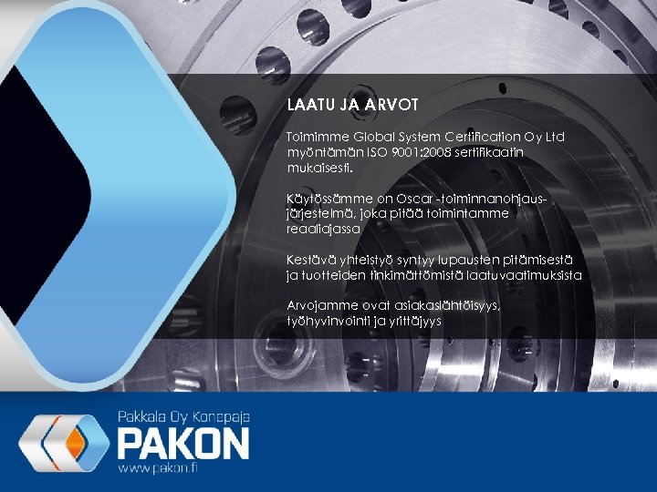 LAATU JA ARVOT Toimimme Global System Certification Oy Ltd myöntämän ISO 9001: 2008 sertifikaatin