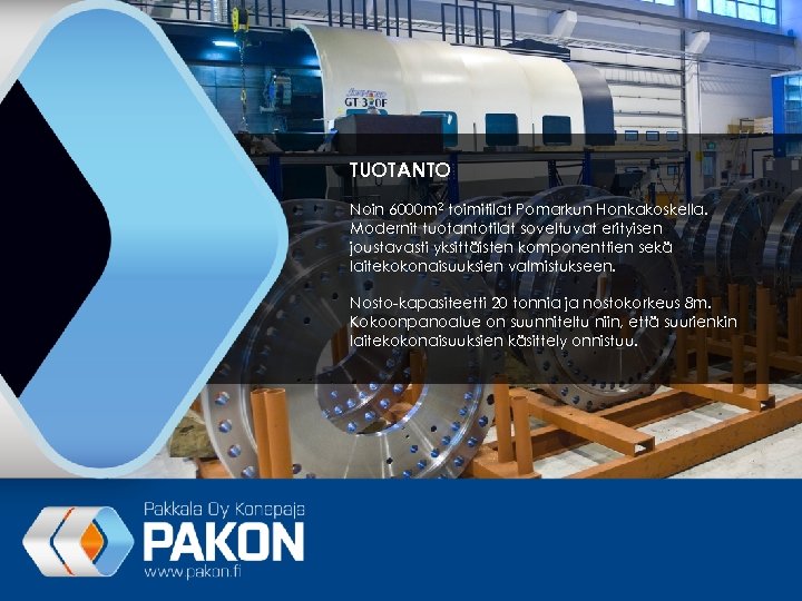 TUOTANTO Noin 6000 m 2 toimitilat Pomarkun Honkakoskella. Modernit tuotantotilat soveltuvat erityisen joustavasti yksittäisten