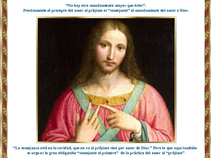 “No hay otro mandamiento mayor que éstos”. Precisamente el precepto del amor al prójimo
