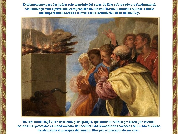 Evidentemente para los judíos este mandato del amor de Dios sobre todo era fundamental.