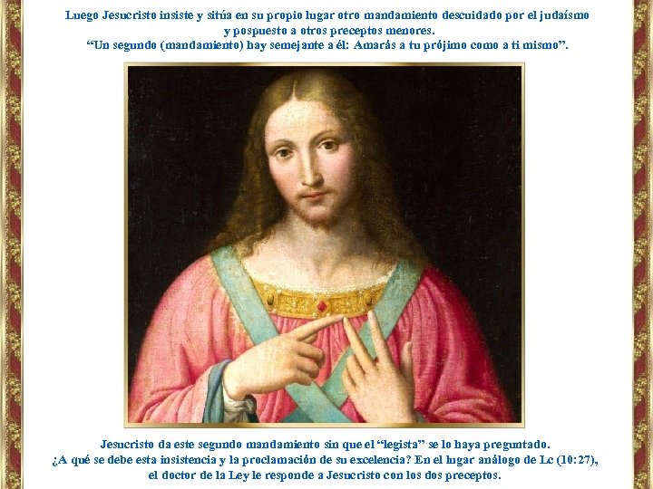 Luego Jesucristo insiste y sitúa en su propio lugar otro mandamiento descuidado por el