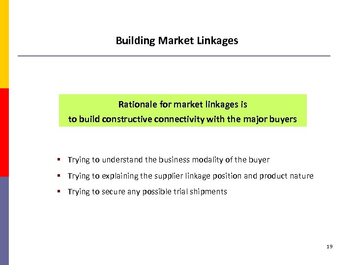Building Market Linkages Rationale for market linkages is to build constructive connectivity with the