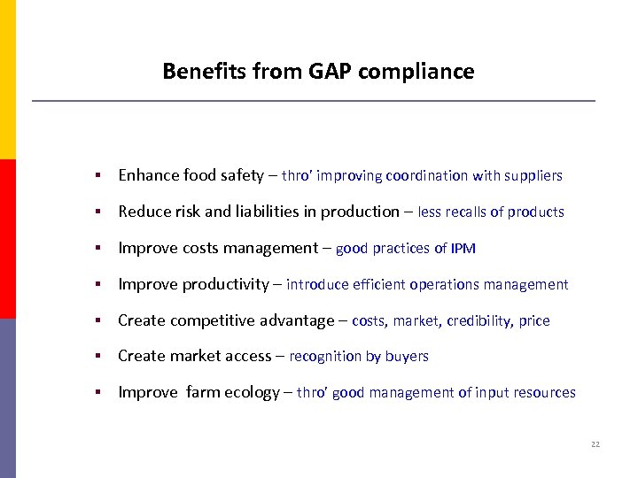 Benefits from GAP compliance § Enhance food safety – thro’ improving coordination with suppliers