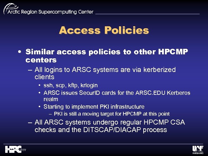 Access Policies • Similar access policies to other HPCMP centers – All logins to