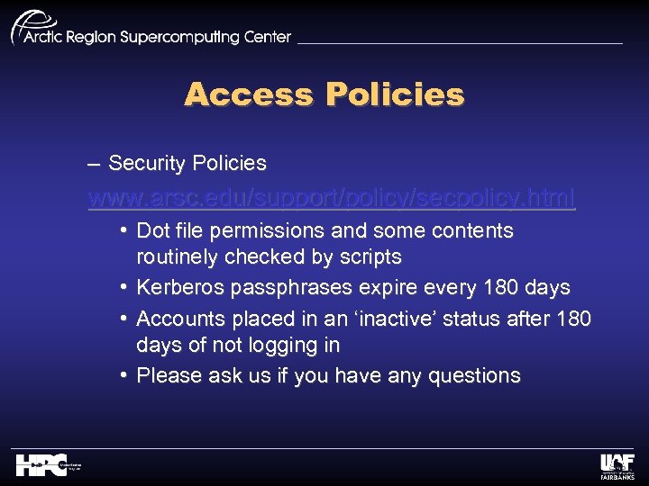Access Policies – Security Policies www. arsc. edu/support/policy/secpolicy. html • Dot file permissions and