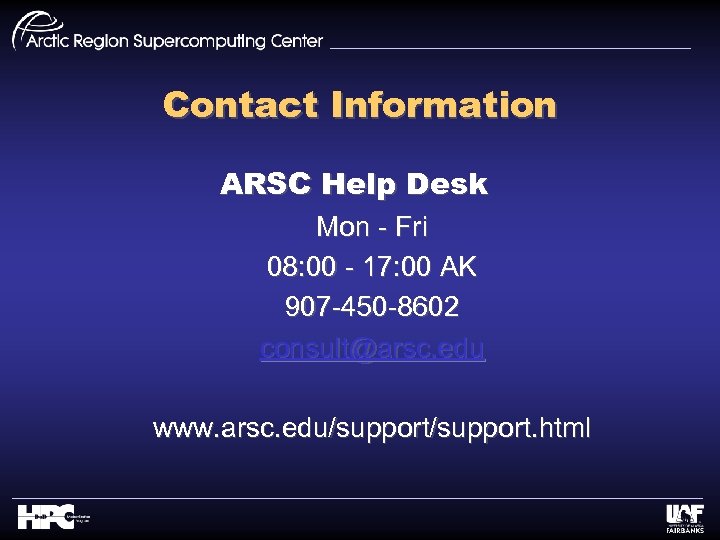 Contact Information ARSC Help Desk Mon - Fri 08: 00 - 17: 00 AK