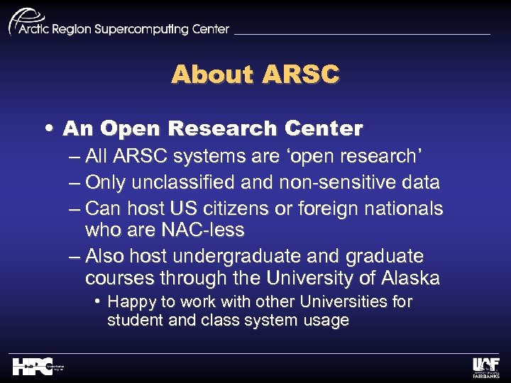 About ARSC • An Open Research Center – All ARSC systems are ‘open research’