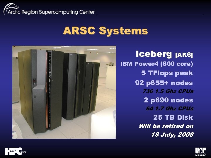 ARSC Systems Iceberg [AK 6] IBM Power 4 (800 core) 5 TFlops peak 92