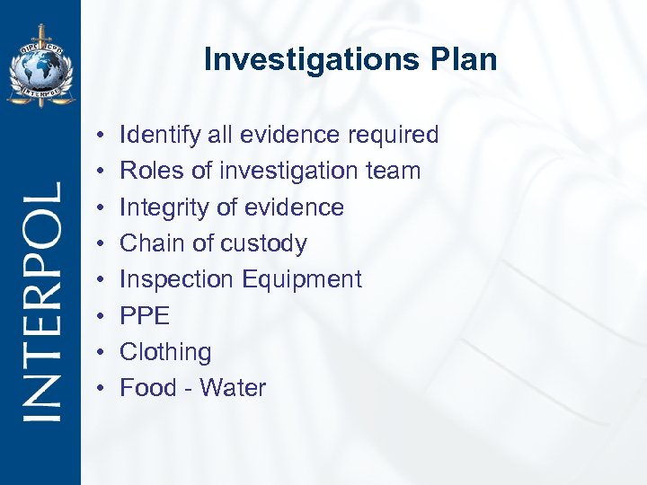 Investigations Plan • • Identify all evidence required Roles of investigation team Integrity of