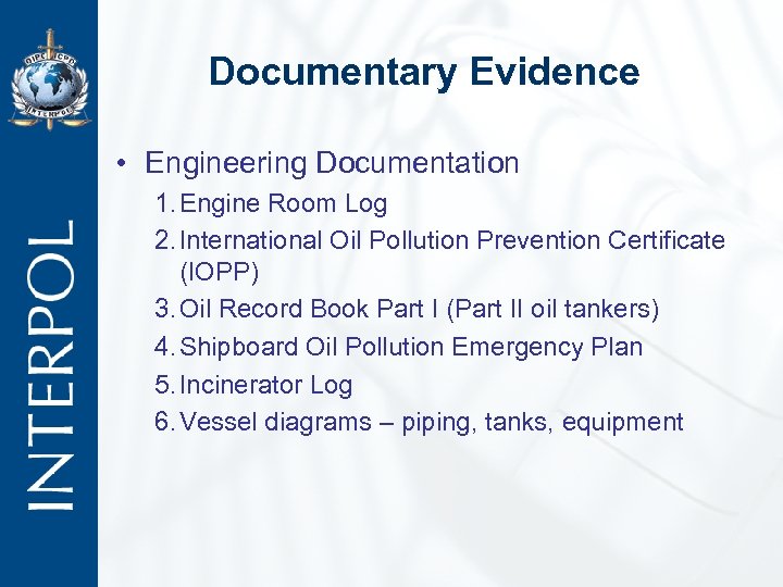 Documentary Evidence • Engineering Documentation 1. Engine Room Log 2. International Oil Pollution Prevention