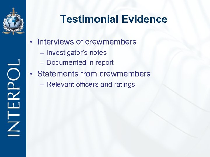 Testimonial Evidence • Interviews of crewmembers – Investigator’s notes – Documented in report •