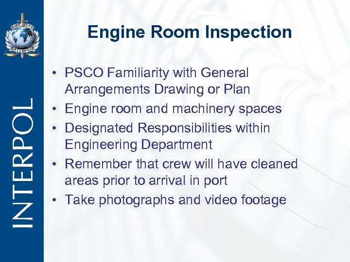 Engine Room Inspection • PSCO Familiarity with General Arrangements Drawing or Plan • Engine