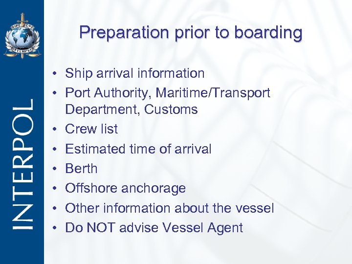 Preparation prior to boarding • Ship arrival information • Port Authority, Maritime/Transport Department, Customs