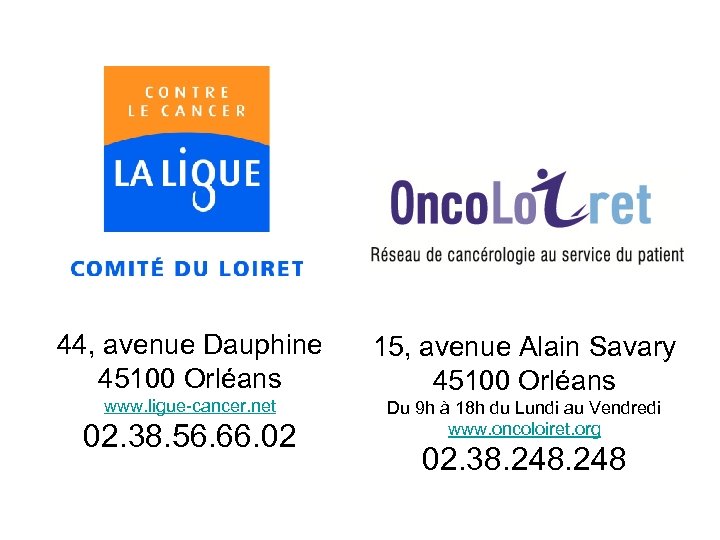 44, avenue Dauphine 45100 Orléans www. ligue-cancer. net 02. 38. 56. 66. 02 15,