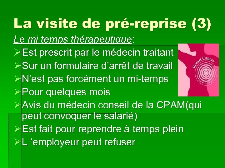 La visite de pré-reprise (3) Le mi temps thérapeutique: Ø Est prescrit par le