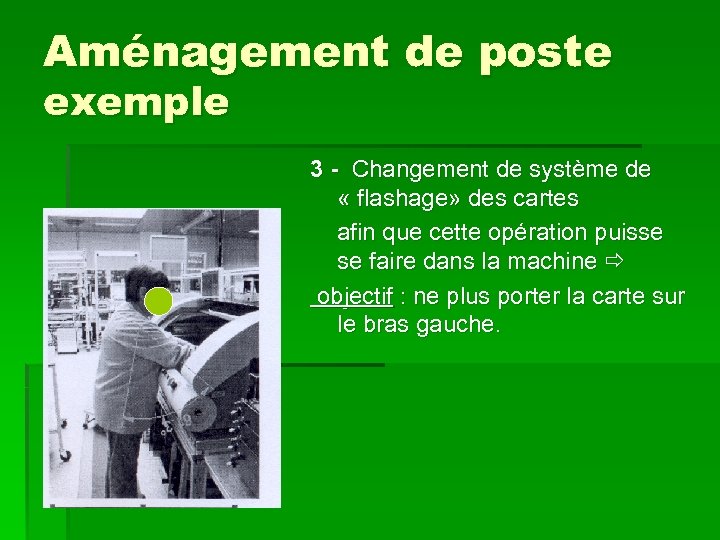 Aménagement de poste exemple 3 - Changement de système de « flashage» des cartes
