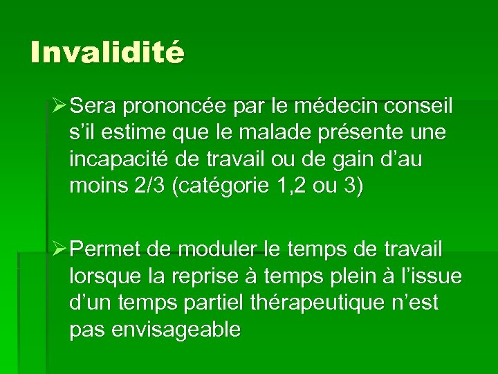 Invalidité Ø Sera prononcée par le médecin conseil s’il estime que le malade présente