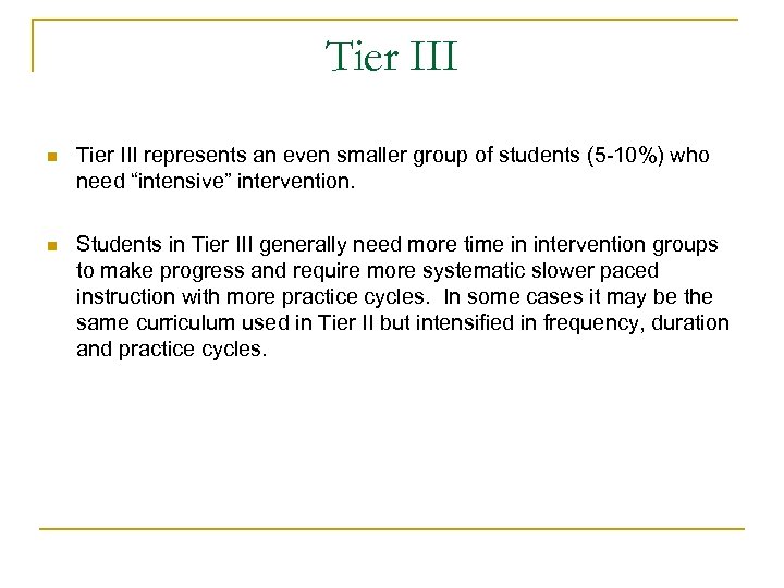 Tier III n Tier III represents an even smaller group of students (5 -10%)