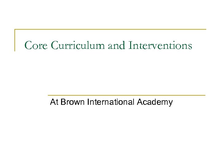 Core Curriculum and Interventions At Brown International Academy 