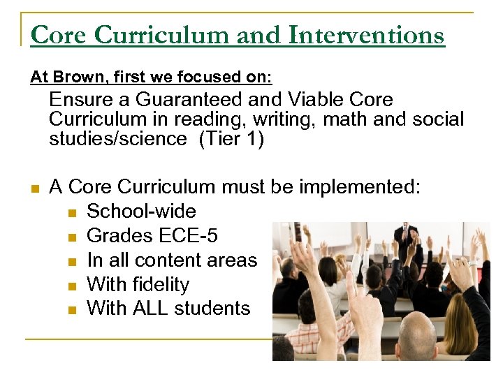 Core Curriculum and Interventions At Brown, first we focused on: Ensure a Guaranteed and