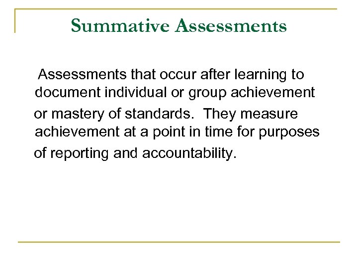 Summative Assessments that occur after learning to document individual or group achievement or mastery