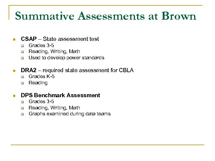 Summative Assessments at Brown n CSAP – State assessment test q q q n