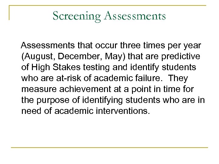 Screening Assessments that occur three times per year (August, December, May) that are predictive