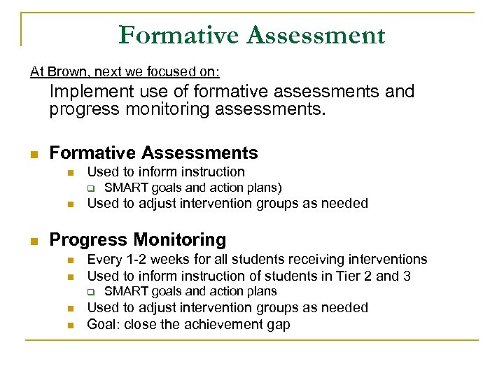 Formative Assessment At Brown, next we focused on: Implement use of formative assessments and