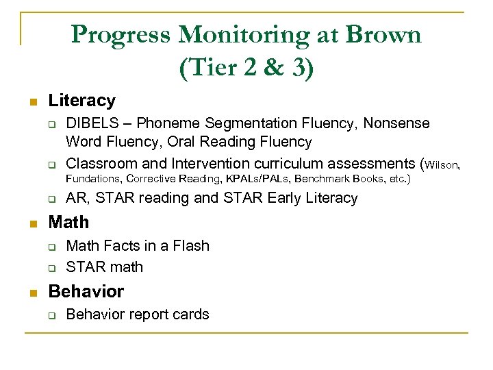 Progress Monitoring at Brown (Tier 2 & 3) n Literacy q q DIBELS –