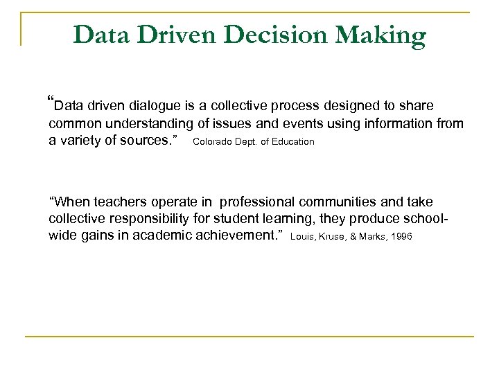 Data Driven Decision Making “Data driven dialogue is a collective process designed to share
