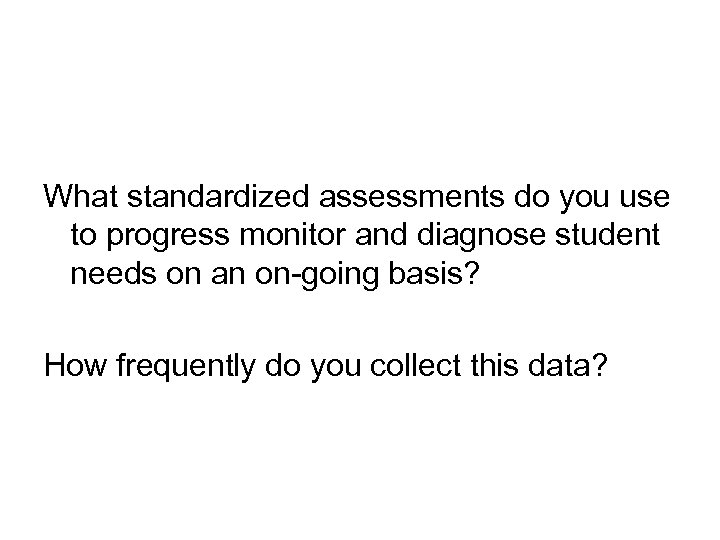 What standardized assessments do you use to progress monitor and diagnose student needs on