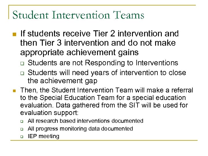 Student Intervention Teams n If students receive Tier 2 intervention and then Tier 3
