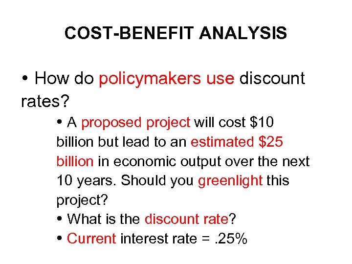 COST-BENEFIT ANALYSIS How do policymakers use discount rates? A proposed project will cost $10