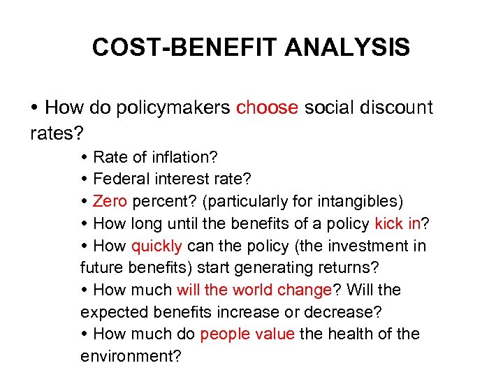COST-BENEFIT ANALYSIS How do policymakers choose social discount rates? Rate of inflation? Federal interest