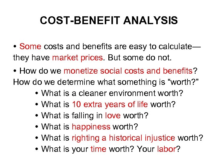 COST-BENEFIT ANALYSIS Some costs and benefits are easy to calculate— they have market prices.