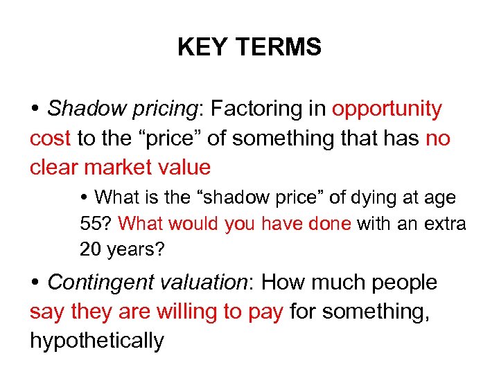KEY TERMS Shadow pricing: Factoring in opportunity cost to the “price” of something that