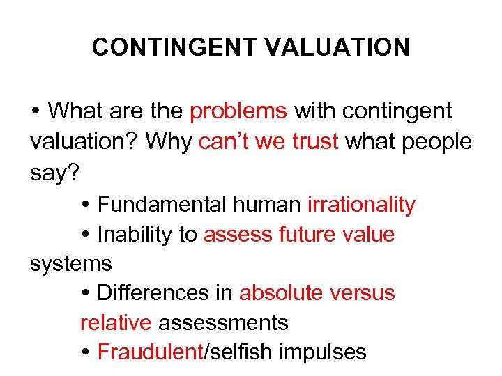 CONTINGENT VALUATION What are the problems with contingent valuation? Why can’t we trust what