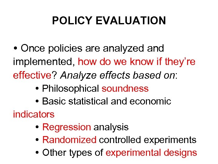 POLICY EVALUATION Once policies are analyzed and implemented, how do we know if they’re