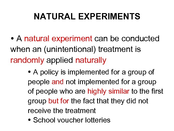 NATURAL EXPERIMENTS A natural experiment can be conducted when an (unintentional) treatment is randomly