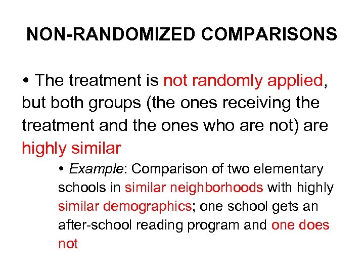 NON-RANDOMIZED COMPARISONS The treatment is not randomly applied, but both groups (the ones receiving