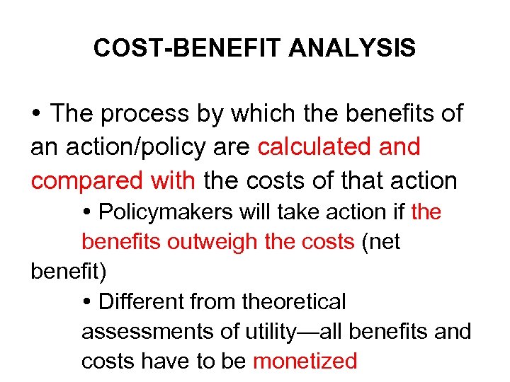 COST-BENEFIT ANALYSIS The process by which the benefits of an action/policy are calculated and