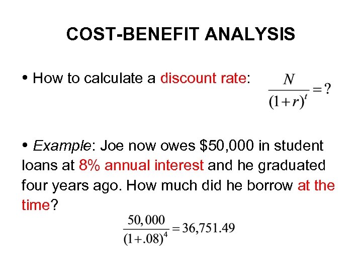COST-BENEFIT ANALYSIS How to calculate a discount rate: Example: Joe now owes $50, 000