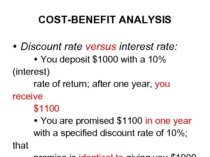 COST-BENEFIT ANALYSIS Discount rate versus interest rate: You deposit $1000 with a 10% (interest)