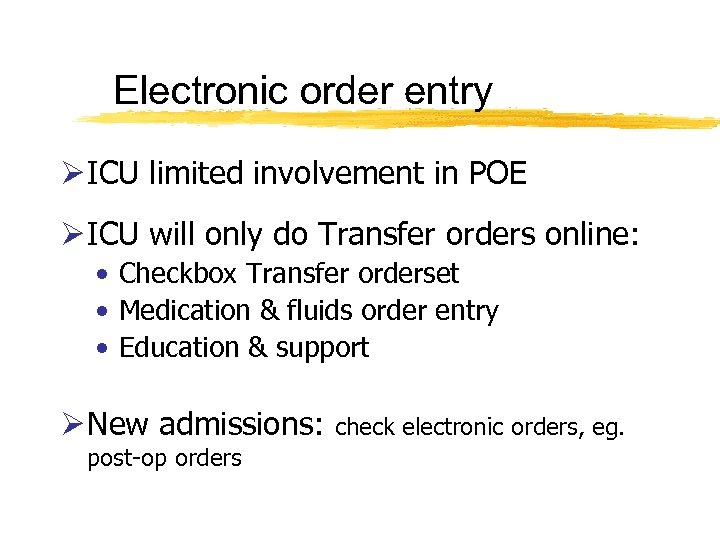 Electronic order entry Ø ICU limited involvement in POE Ø ICU will only do