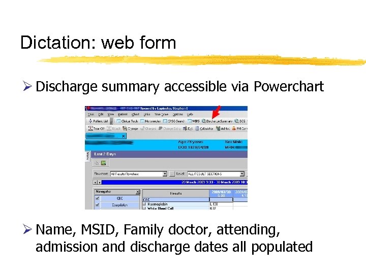 Dictation: web form Ø Discharge summary accessible via Powerchart Ø Name, MSID, Family doctor,